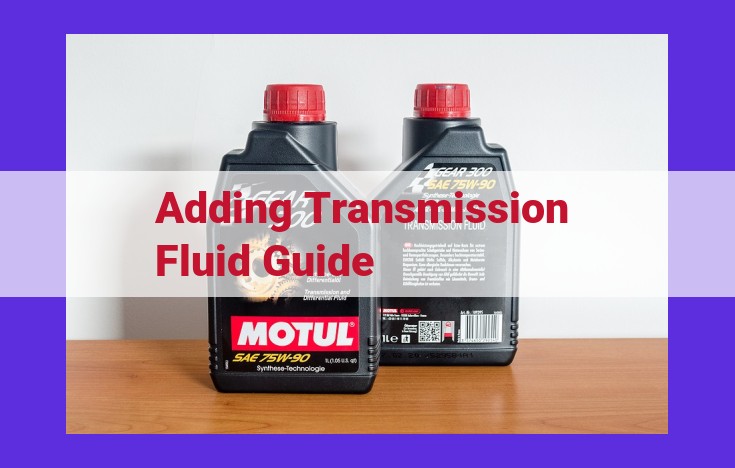 Comprehensive Guide to Adding Transmission Fluid: Step-by-Step for Vehicle Maintenance