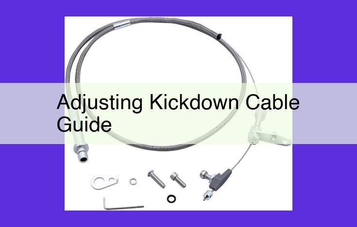 Optimize Kickdown Cable Guide for Optimal Transmission Performance and Enhanced Driving