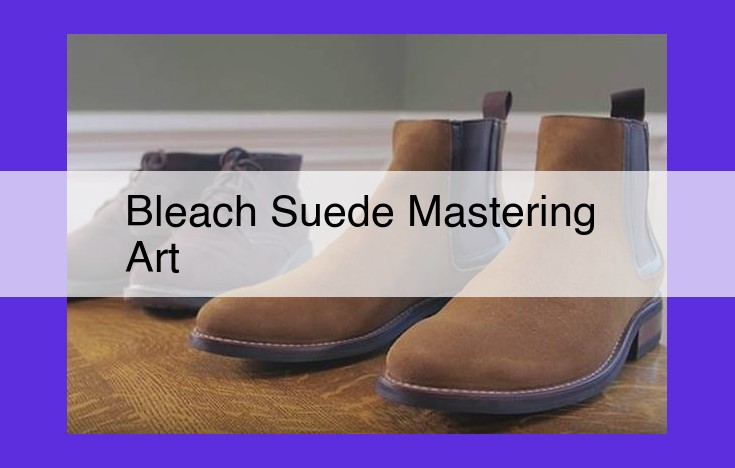 Bleach Suede Mastery: The Ultimate Guide to Caring for Delicate Suede