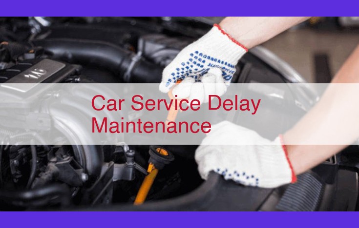 Car Service Delay Maintenance: Optimize Your Service and Minimize Customer Wait Times