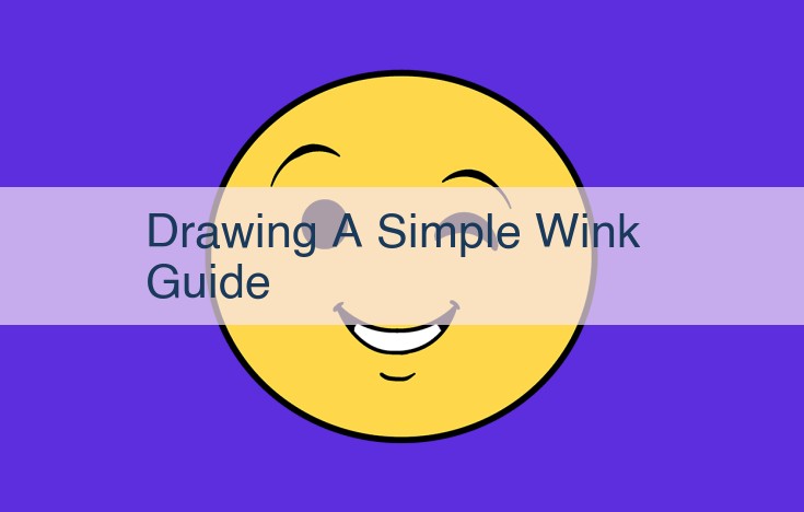 Mastering the Art of Drawing a Winking Expression: A Comprehensive Step-by-Step Guide