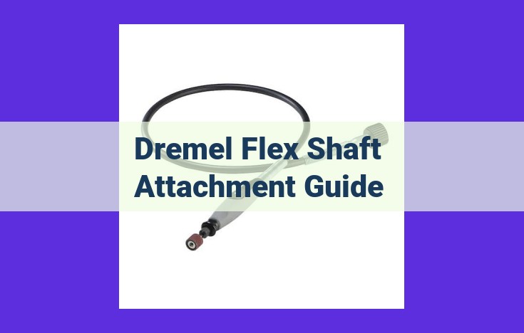 Unlock Creative Precision: The Ultimate Guide to Dremel Flex Shaft Attachments