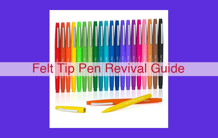 Master the Art of Felt Tip Pens Revival: A Comprehensive Guide