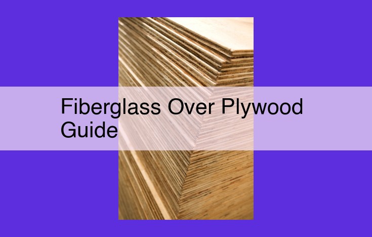 Fiberglass Over Plywood: A Comprehensive DIY Guide for Durable Creations