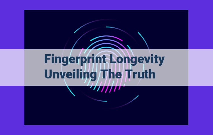 Unveiling the Enduring Legacy of Fingerprints: Exploring Longevity and Forensic Significance