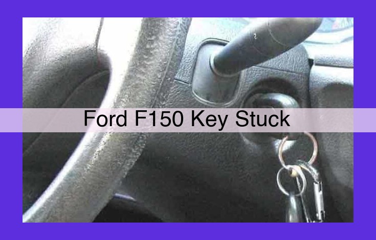 Why Your Ford F150 Key is Stuck: Causes and Solutions