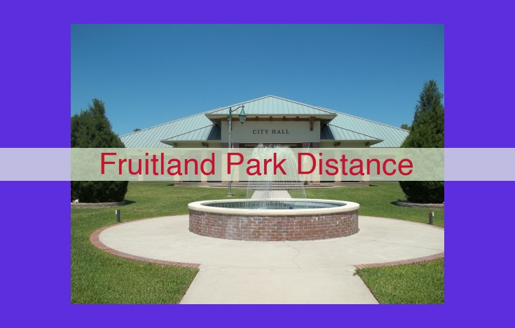 Fruitland Park Distance: Optimize Your Travel with Understanding