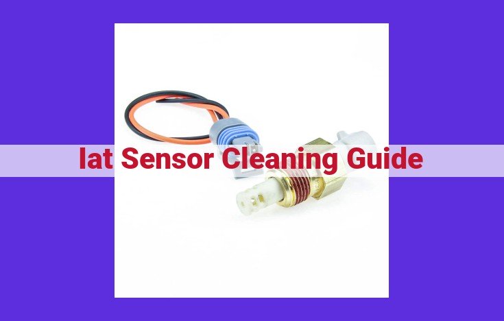 Definitive IAT Sensor Cleaning Guide: Improve Engine Performance and Fuel Economy