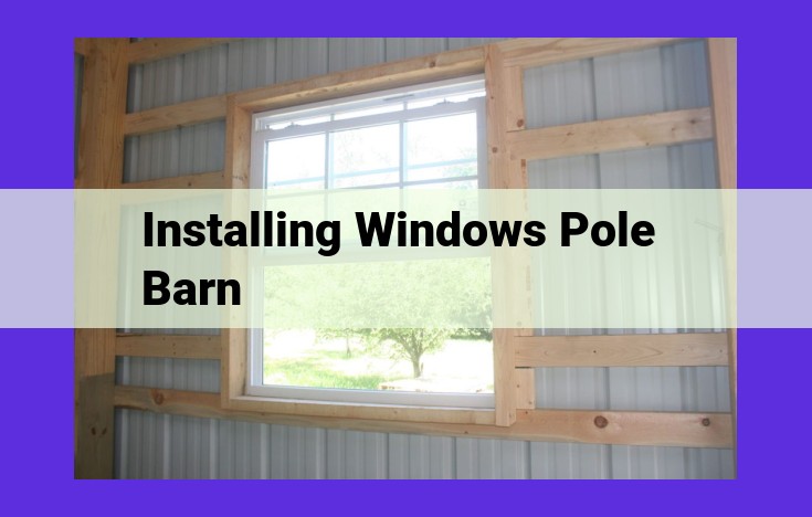 Advanced Guide to Installing Windows in a Pole Barn: Step-by-Step Instructions for Building Success