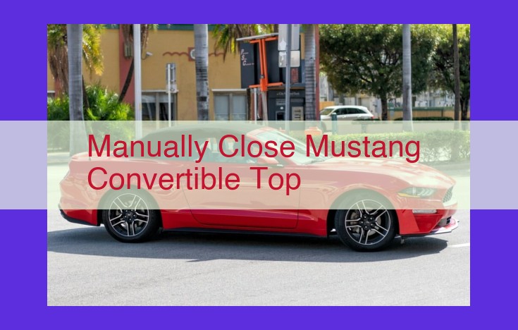 Guide to Manually Closing and Maintaining Your Mustang's Convertible Top: A Comprehensive Walkthrough
