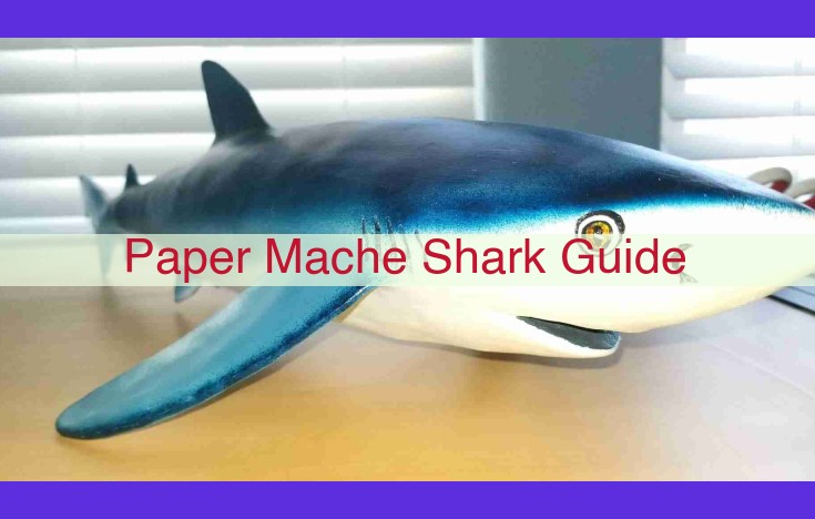 Create a Realistic Paper-Mâché Shark: A Comprehensive Guide