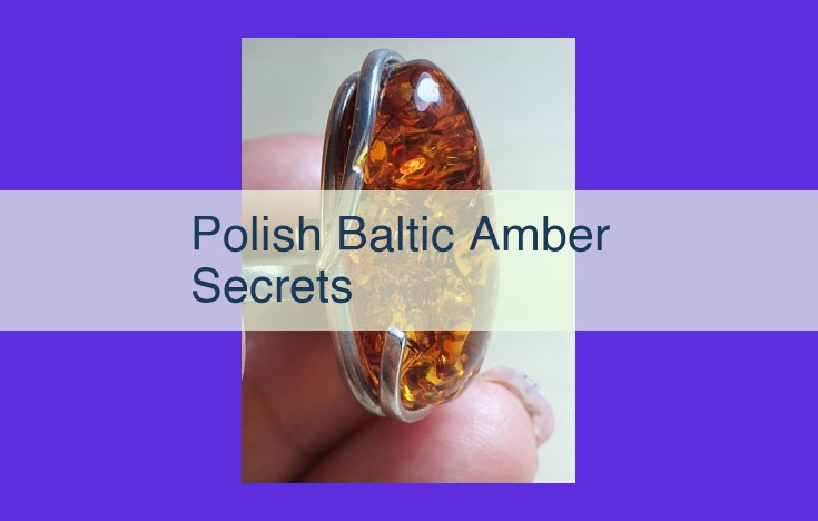 Discover the Enchanting Secrets of Polish Baltic Amber: A Guide to Its Origin, Properties, and Enigmatic History