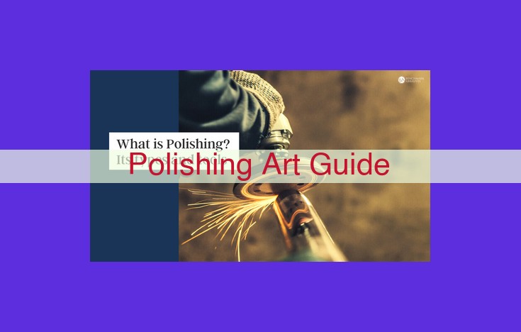 Ultimate Guide to the Art of Polishing: Transforming Surfaces with Precision and Finesse