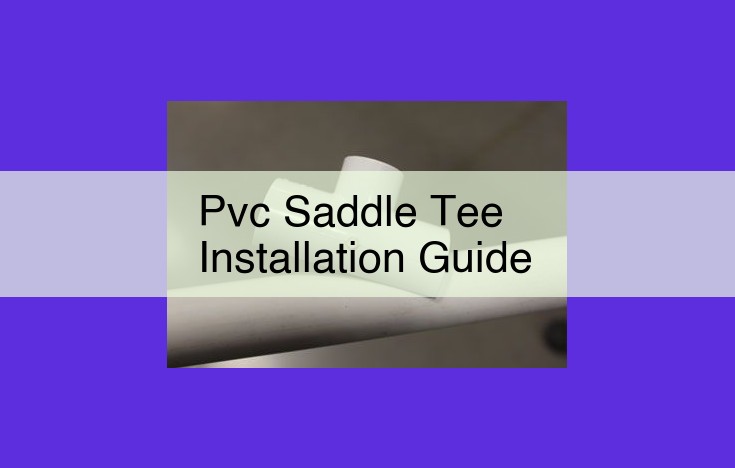 Comprehensive Guide to Installing PVC Saddle Tees for Optimal Plumbing Systems
