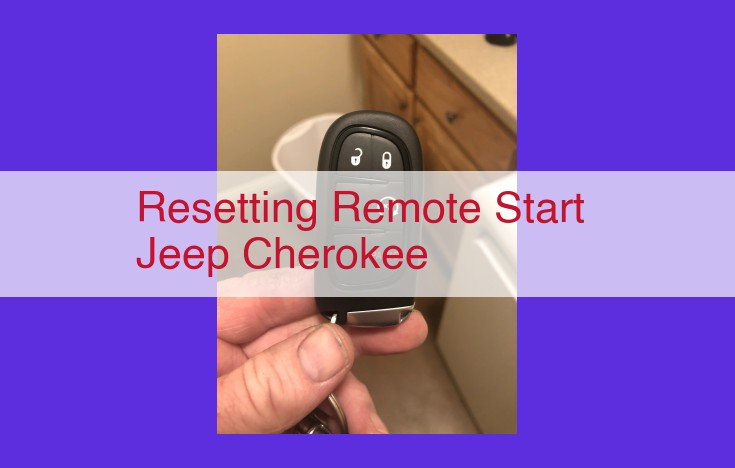 Jeep Cherokee Remote Start Reset Guide: Step-by-Step Instructions for Pairing