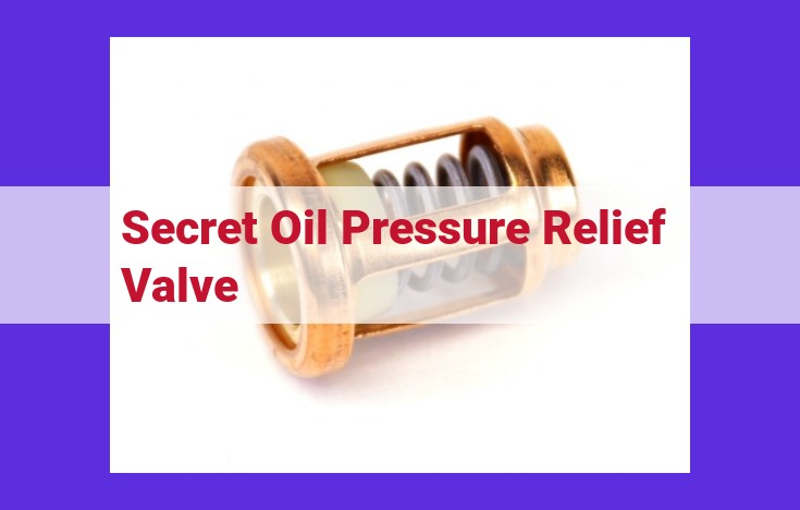 Sure, here is an optimized title for SEO: Maintaining Optimal Engine Health: Unveiling the Secret Oil Pressure Relief Valve