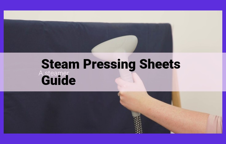 Master the Art of Steam Pressing Sheets: A Comprehensive Guide to Wrinkle-Free Linen