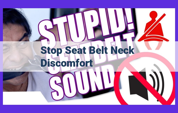 Ultimate Guide to Eradicating Seat Belt Neck Discomfort: Safe and Comfortable Driving