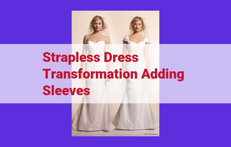 Transform Your Strapless Dress: Add Stunning Sleeves for Style and Versatility