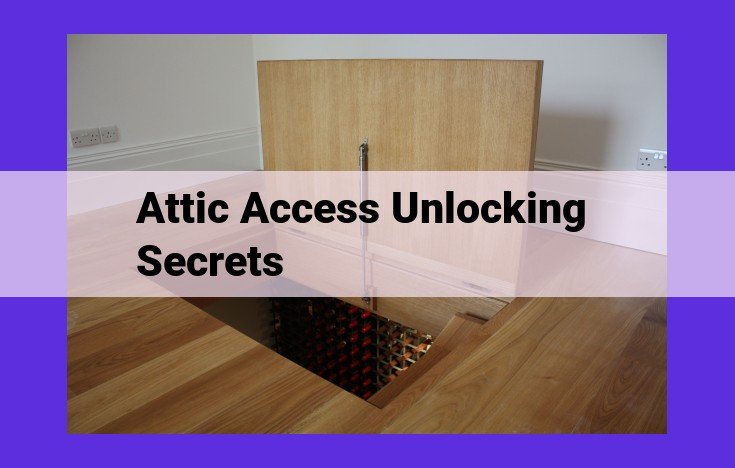 Unlocking the Secrets of the Attic: Accessing Hidden Treasures and Preserving Privacy