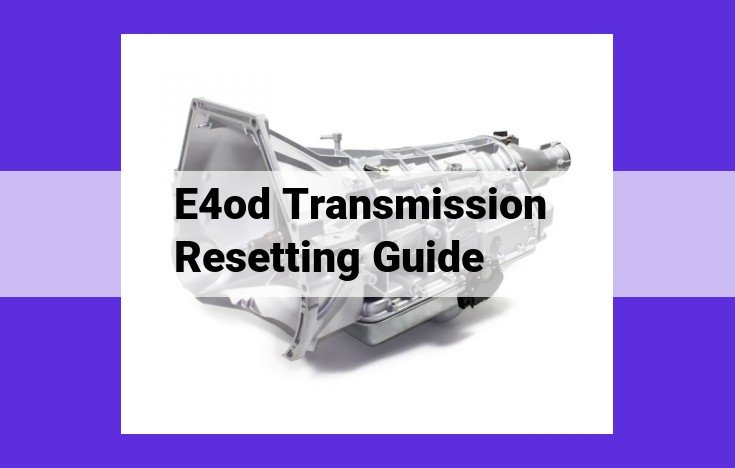 Expert Guide to E4OD Transmission Resetting for Enhanced Performance