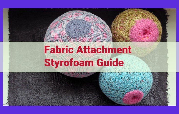 Ultimate Guide to Attaching Fabric to Styrofoam: Multiple Methods & Best Practices