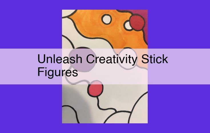 Unleash Your Creativity with Stick Figures: The Essential Guide to Brainstorming, Problem-Solving, and Idea Generation Through Simple Drawings
