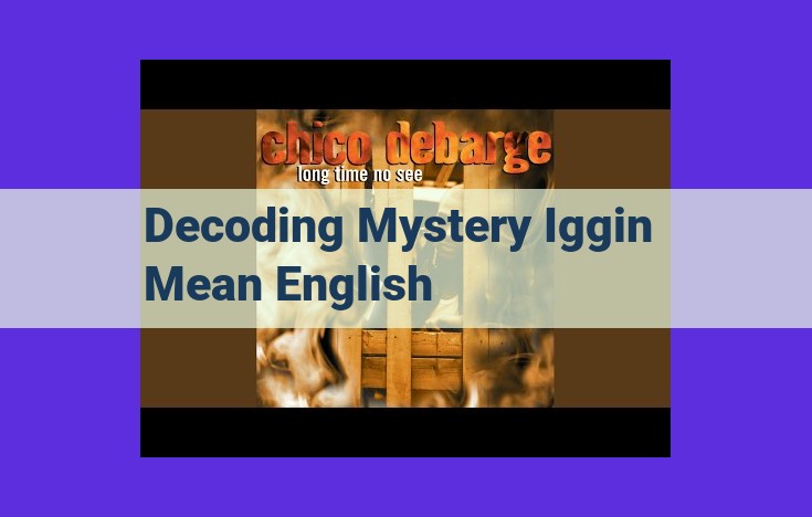 Unlocking the Enigma: Unraveling the Mysteries of "Iggin Mean" in English