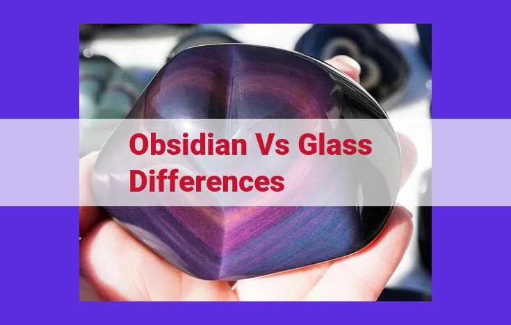 Obsidian vs. Glass: Exploring Similarities and Differences in Origin, Composition, and Applications