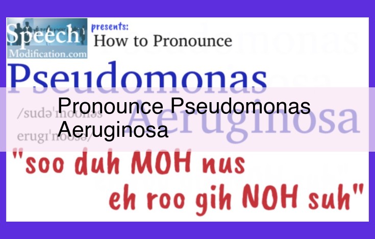 Master Pronunciation of Pseudomonas aeruginosa: A Comprehensive Guide for Clear Communication