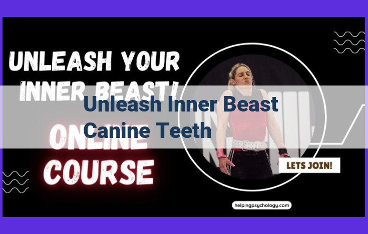 Unlock Your Inner Beast: The Power of Canine Teeth