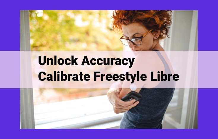 Unlock Accuracy and Calibrate Your Freestyle Libre Sensor for Precision Glucose Monitoring
