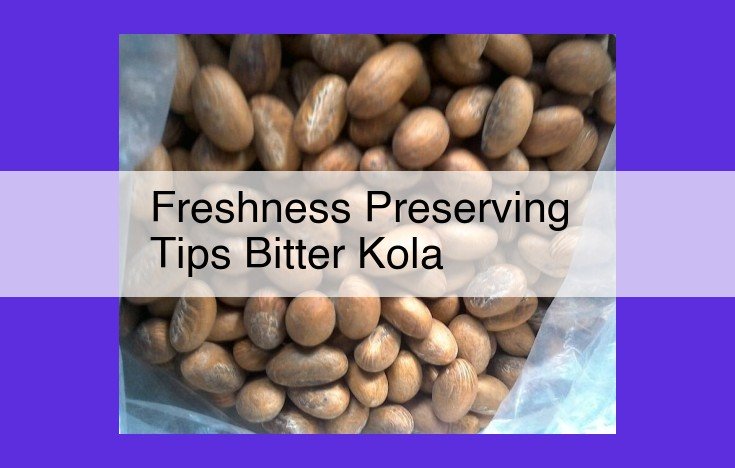 Ultimate Guide to Preserving Bitter Kola: Maximizing Freshness and Shelf Life